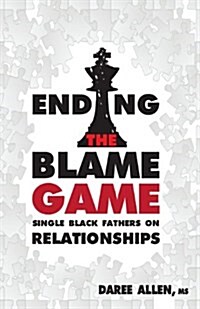 Ending the Blame Game: Single Black Fathers on Relationships (Paperback)