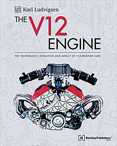 The V12 Engine: The Technology, Evolution and Impact of V12-Engined Cars: 1909-2005 (Hardcover)
