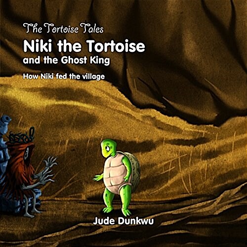 The Tortoise Tale Niki the Tortoise and the Ghost King How Niki Fed the Village (Paperback)