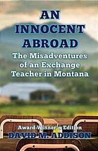 An Innocent Abroad : The Misadventures of an Exchange Teacher in Montana (Paperback, Award-Winners ed)