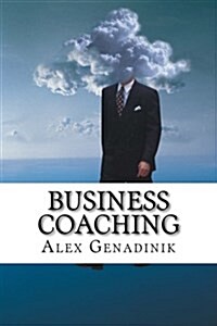 Business Coaching: How to Become a Business Coach or a Life Coach (Paperback)