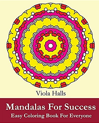 Mandalas for Success: Easy Coloring Book for Everyone: Over 35 Mandala Designs with Famous Quotes about Success (Paperback)