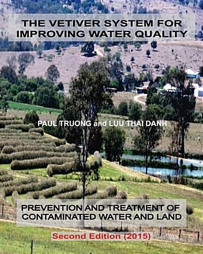 The Vetiver System for Improving Water Quality: Prevention and Treatment of Contaminated Water and Land - Second Edition (2015) (Paperback)