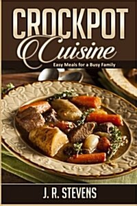 Crockpot Cuisine: Easy Meals for a Busy Family (Paperback)