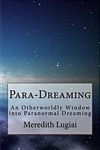 Para-Dreaming: An Otherworldly Window Into Paranormal Dreaming (Paperback)