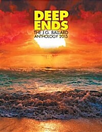 Deep Ends: The J.G. Ballard Anthology 2015 (Paperback)