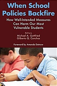 When School Policies Backfire: How Well-Intended Measures Can Harm Our Most Vulnerable Students (Paperback)