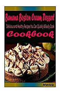 Banana Boston Cream Dessert: Healthy and Easy Homemade for Your Best Friend (Paperback)