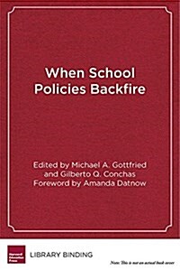 When School Policies Backfire: How Well-Intended Measures Can Harm Our Most Vulnerable Students (Library Binding)