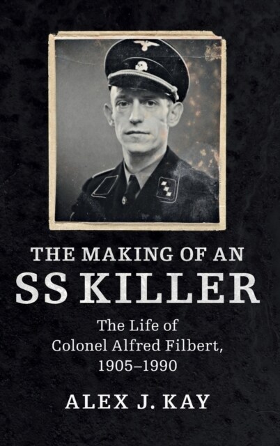 The Making of an SS Killer : The Life of Colonel Alfred Filbert, 1905–1990 (Hardcover)
