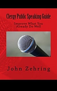 Clergy Public Speaking Guide: Improve What You Already Do Well (Paperback)