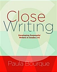 Close Writing: Developing Purposeful Writers in Grades 2-6 (Paperback)