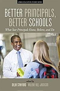 Better Principals, Better Schools: What Star Principals Know, Believe, and Do (Paperback)