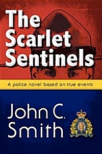 The Scarlet Sentinels (Pbk): An Rcmp Novel Based on True Events (Paperback)