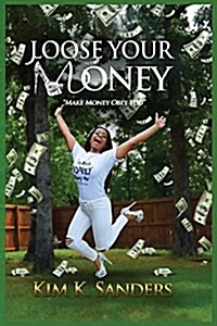 Loose Your Money: Make Money Obey You (Paperback)