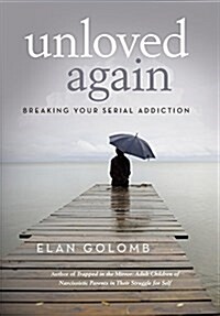 Unloved Again: Breaking Your Serial Addiction (Hardcover)