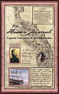 The Hidden Journals: Captain Vancouver & His Mapmaker (Paperback)