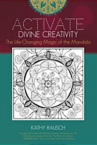 Activate Divine Creativity: The Life Changing Magic of the Mandala (Paperback)