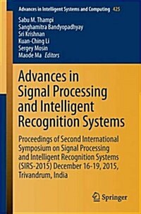 Advances in Signal Processing and Intelligent Recognition Systems: Proceedings of Second International Symposium on Signal Processing and Intelligent (Paperback, 2016)