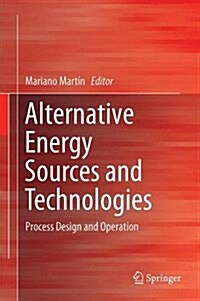 Alternative Energy Sources and Technologies: Process Design and Operation (Hardcover, 2016)
