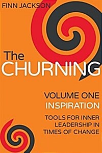 The Churning, Volume 1 Inspiration: Tools for Inner Leadership in Times of Change (Paperback)