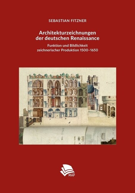 Architekturzeichnungen Der Deutschen Renaissance: Funktion Und Bildlichkeit Zeichnerischer Produktion 1500-1650 (Hardcover)