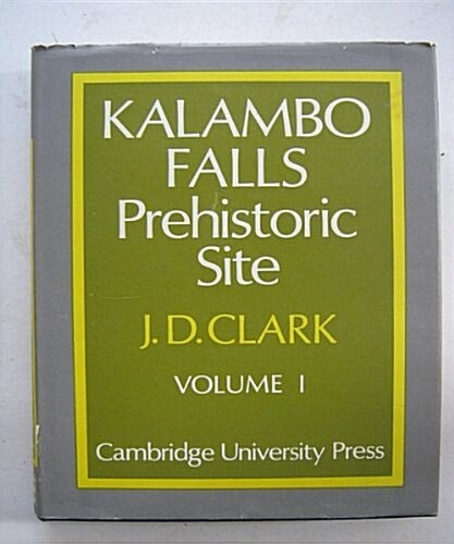 Kalambo Falls Prehistoric Site: Volume 1: The Geology, Palaeoecology and Detailed Stratigraphy of the Excavations (Hardcover)