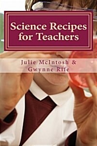 Science Recipes for Teachers: Fun and Useful Concoctions for Learning (Paperback)