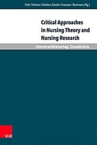 Critical Approaches in Nursing Theory and Nursing Research: Implications for Nursing Practice (Hardcover)