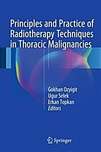 Principles and Practice of Radiotherapy Techniques in Thoracic Malignancies (Hardcover, 2016)