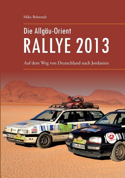 Die Allg?-Orient-Rallye 2013: Auf dem Weg von Deutschland nach Jordanien (Paperback)