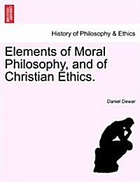 Elements of Moral Philosophy, and of Christian Ethics. (Paperback)