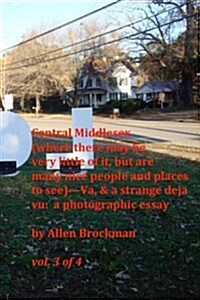 Central Middlesex: (Where There May Be Very Little of It, But Are Many Nice People and Places to See)--Va, & a Strange Deja Vu: A Photogr (Paperback)