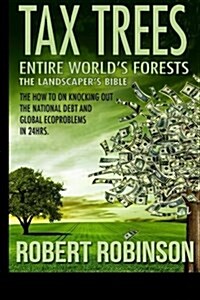 Tax Trees: The Landscapers Bible: Entire Worlds Forests (Paperback)