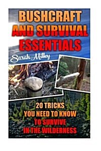 Bushcraft and Survival Essentials 20 Tricks You Need to Know to Survive in the Wilderness: Bushcraft, Bushcraft Outdoor Skills, Bushcraft Carving, Bus (Paperback)