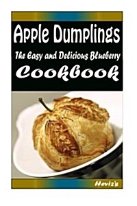 Apple Dumplings: 101 Delicious, Nutritious, Low Budget, Mouth Watering Cookbook (Paperback)