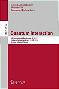 Quantum Interaction: 9th International Conference, Qi 2015, Filzbach, Switzerland, July 15-17, 2015, Revised Selected Papers (Paperback, 2016)