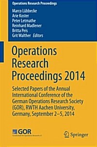 Operations Research Proceedings 2014: Selected Papers of the Annual International Conference of the German Operations Research Society (Gor), Rwth Aac (Paperback, 2016)