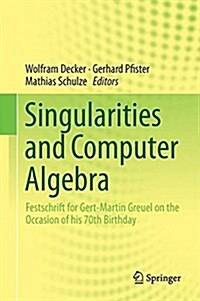 Singularities and Computer Algebra: Festschrift for Gert-Martin Greuel on the Occasion of His 70th Birthday (Hardcover, 2017)