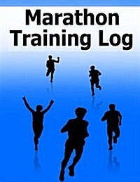 Marathon Training Log: Track Detailed Running Data for Marathon Training in This Log. Monitor Your Progress to Help Achieve Your Training and (Paperback)