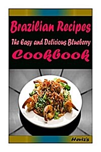 Brazilian Recipes: Most Amazing Recipes Ever Offered (Paperback)