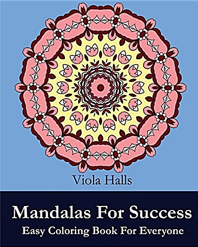 Mandalas for Success: Easy Coloring Book for Everyone: Over 35 Mandala Designs with Famous Quotes about Success (Paperback)