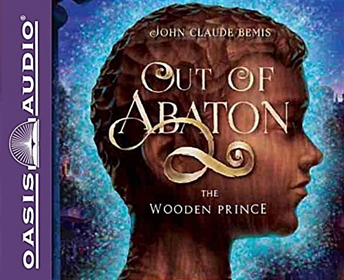 Out of Abaton, Book 1: The Wooden Prince Volume 1 (Audio CD)