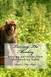Taming the Monkey: Freeing Ourselves from the Smoking Habit (Paperback)