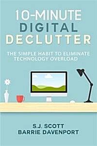 10-Minute Digital Declutter: The Simple Habit to Eliminate Technology Overload (Paperback)