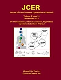 Journal of Consciousness Exploration & Research Volume 6 Issue 11: On Transcendence, Internal Excellence, Psychedelic Experience & Sentient Android (Paperback)