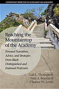 Reaching the Mountaintop of the Academy: Personal Narratives, Advice and Strategies from Black Distinguished and Endowed Professors (Paperback)