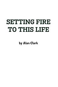 Setting Fire to This Life (Paperback)