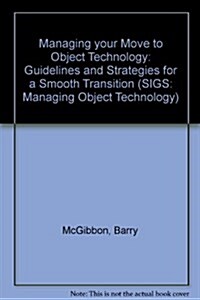 Managing Your Move to Object Technology: Guidelines and Strategies for a Smooth Transition (Paperback)