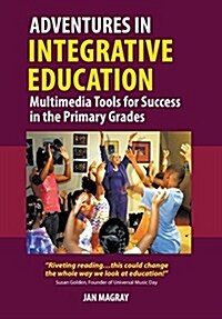 Adventures in Integrative Education: Multimedia Tools for Success in the Primary Grades (Hardcover)
